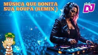? EDM  MUSICA QUE BONITA SUA ROUPA SERIADO CHAVES  ( VERSÃO ELETROHOUSE ) ?