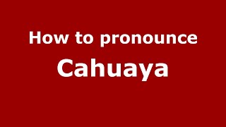 How to pronounce Cahuaya