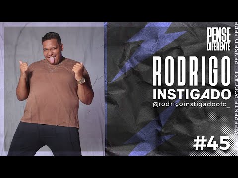 RODRIGO INSTIGADO | Pense Diferente Podcast #45