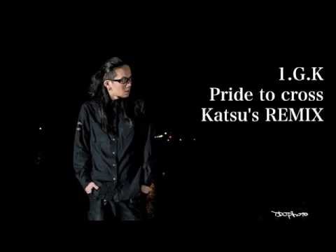 1.G.K - Pride to cross - Katsu's REMIX