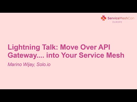 Lightning Talk: Move Over API Gateway.... into Your Service Mesh- Marino Wijay, Solo.io