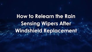 How to Relearn the Rain Sensing Wipers After Windshield Replacement