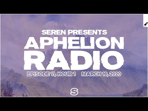 Aphelion Radio 011 - Hour 1 with Seren (March 16, 2020) [1 Hour Trance & Progressive Studio Mix]