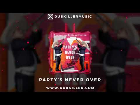 Party s Never Over Dubkiller and Mark Victor