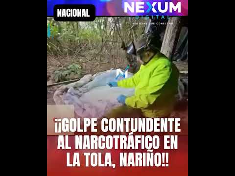 ¡GOLPE CONTUNDENTE AL NARCOTRÁFICO EN LA TOLA, NARIÑO!