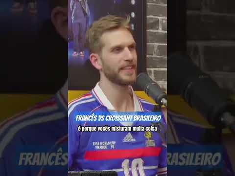 Francês p*to com os croissants brasileiros