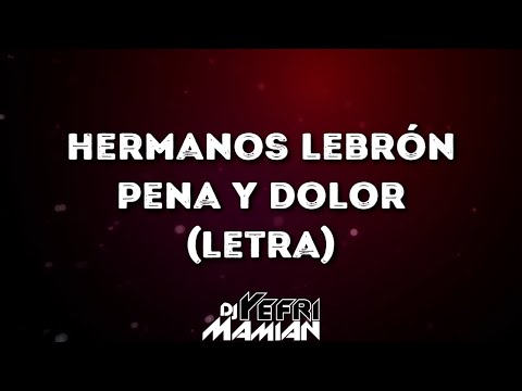 Hermanos Lebrón - Pena Y Dolor (Letra) | DJYefriMamian