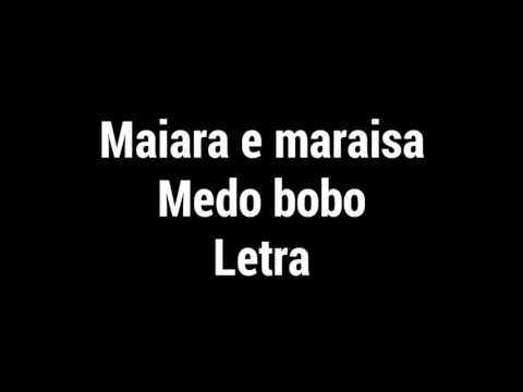 Maiara e maraisa-medo bobo(LETRA)