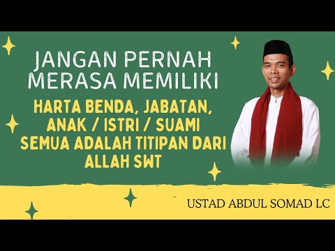 TAUSIAH USTADZ ABDUL SOMAD - JANGAN PERNAH MERASA MEMILIKI