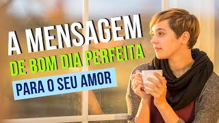Mensagem de Bom Dia para o meu amor ❤️
