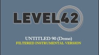LEVEL 42 - UNTITLED 90 (Demo, Filtered Instrumental Version)