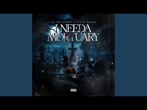 I need a mortuary (feat. Dante' Harris)