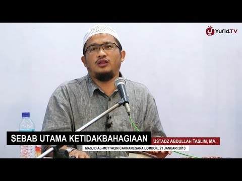 Scientific Islamic Studies: The Main Cause of Unhappiness - Ustadz Abdullah Taslim, MA. - Yufid.TV