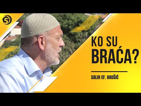 Ko su braća? (prof. Salih ef. Haušić)