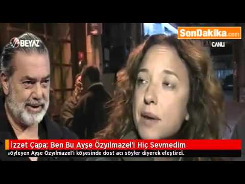 İzzet Çapa: Ben Bu Ayşe Özyılmazel 'i Hiç Sevmedim