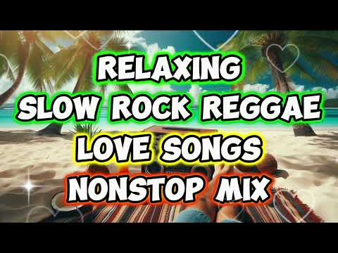 RELAXING SLOW ROCK LOVE SONGS || REGGAE REMIX || NONSTOP MIX - BEST REGGAE REMIX