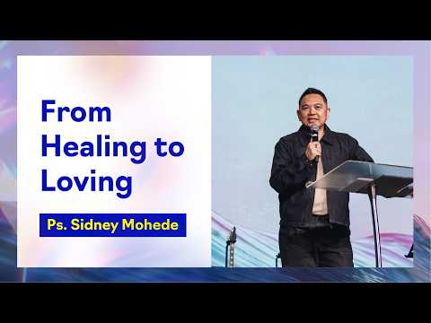 From Healing to Loving | Ps. Sidney Mohede