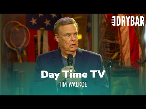 Nothing Is Worse Than Day Time Television. Tim Walkoe