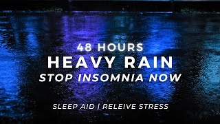 Heavy Rain - Stop Insomnia - Sleep FAST - Strong Rain | 48 Hours