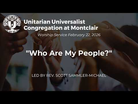 Who Are Our People?  UUCM; Rev Scott Sammler-Michael; Sunday, Feb 22, 2026