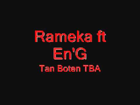 Rameka ft En'G - Tan Boten TBA