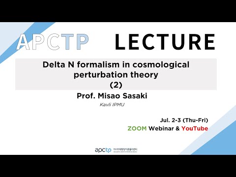 [APCTP LECTURE] Delta N formalism in cosmological perturbation theory (2) ｜Prof. Misao Sasaki