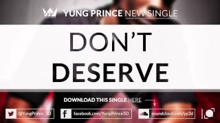 "Don't Deserve" - Yung Prince (New 2014!!)