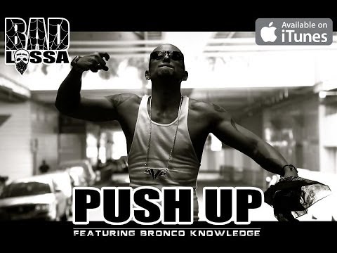 B.A.D LOSSA (PUSH UP) feat. BRONCO KNOWLEDGE (Prod by. B.A.D LOSSA)