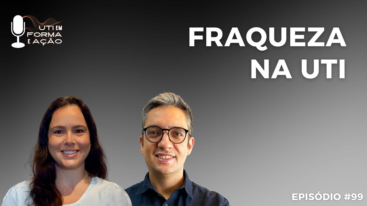 Ep. 99 - Fraqueza na UTI