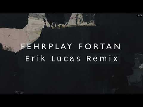 Fehrplay - Fortan (Erik Lucas Remix)
