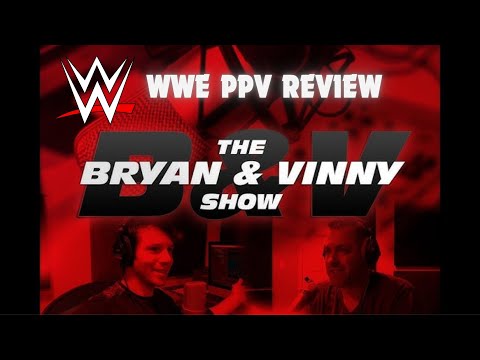 Bryan & Vinny Show WWE PPV Review | The Wrestling Classic