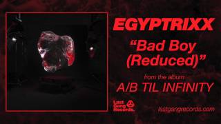 Egyptrixx - Bad Boy (Reduced)