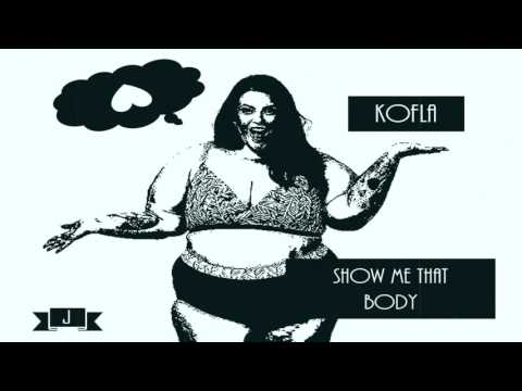 Kofla - Show Me That Body