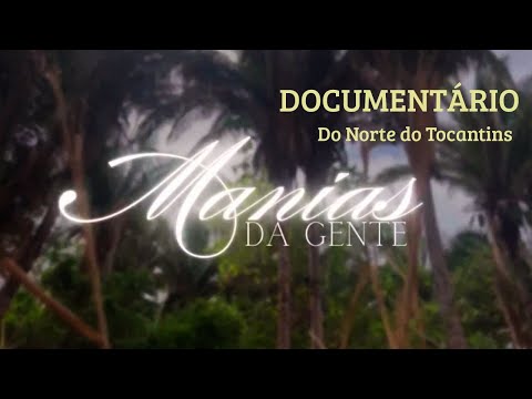 MANIAS DA GENTE - UM DOCUMENTÁRIO DO NORTE DO TOCANTINS [ANGICO]