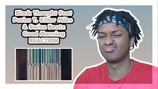 Black Thought Feat Pusha T, Killer Mike &amp; Swizz Beatz - Good Morning | FIRST TIME REACTION