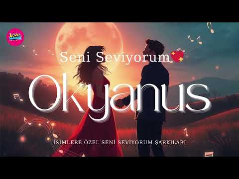 Okyanus Seni Seviyorum ❤️ | Okyanus İsmine Özel Duygusal Aşk Şarkısı