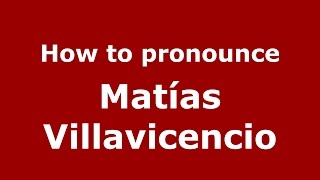 How to pronounce Matías Villavicencio