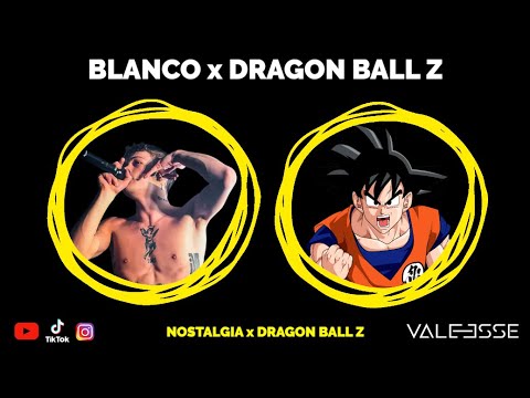 Blanco - Nostalgia x Dragon Ball Z (VALEESSE Mashup)