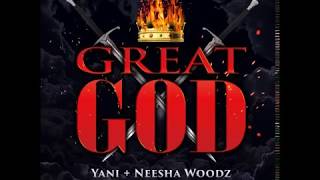Great God (Official Audio) Yani &amp; Neesha Woodz