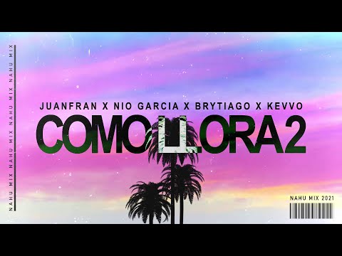 COMO LLORA 2 (REMIX) | Juanfran x Nio García x Brytiago x Kevvo | NAHU MIX