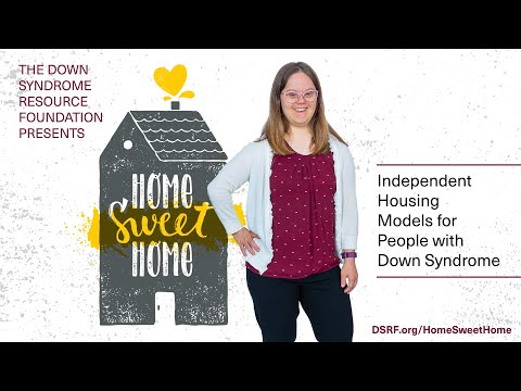 Watch video  Home Sweet Home: Independent Housing Models for People with Down Syndrome