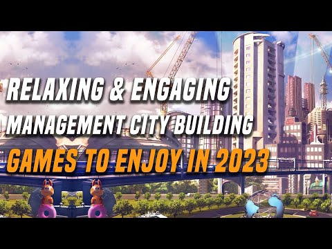 Relaxing & Engaging Management City Building Games to Enjoy in 2023
