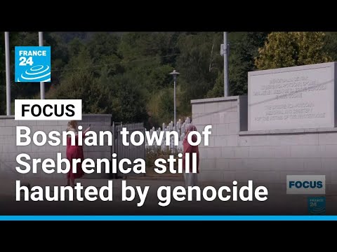 Three decades on, Bosnian town of Srebrenica still haunted by genocide • FRANCE 24 English