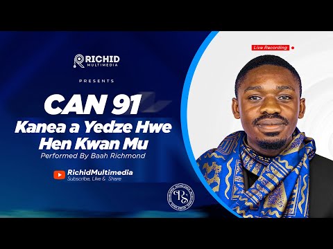 CAN 91 || Kanea a yedze hwe hen kwan perf. By Baah Richmond