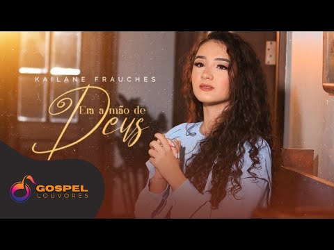 Kailane Frauches | Era a Mão de Deus [Clipe]