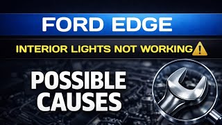 Ford Edge Interior Lights Not Working – Common Electrical Causes