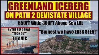 MASSIVE ICEBERG "BIGGEST WE HAVE EVER SEEN" Threatens to Demolish Village INNAARSUIT Greenland