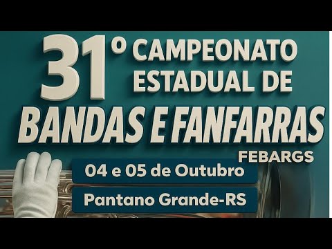 31° Campeonato Estadual de Bandas e Fanfarras / FEBARGS - Pantano Grande-RS /DOMINGO TARDE/