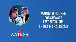 Antena 1 - Rod Stewart Feat. Elton John - Makin' Whoopee - Letra e Tradução
