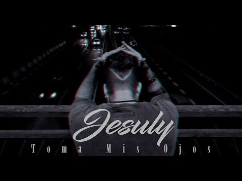 JESULY · TOMA MIS OJOS  (Videoclip)